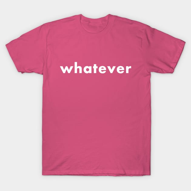 whatever T-Shirt by foxfalcon